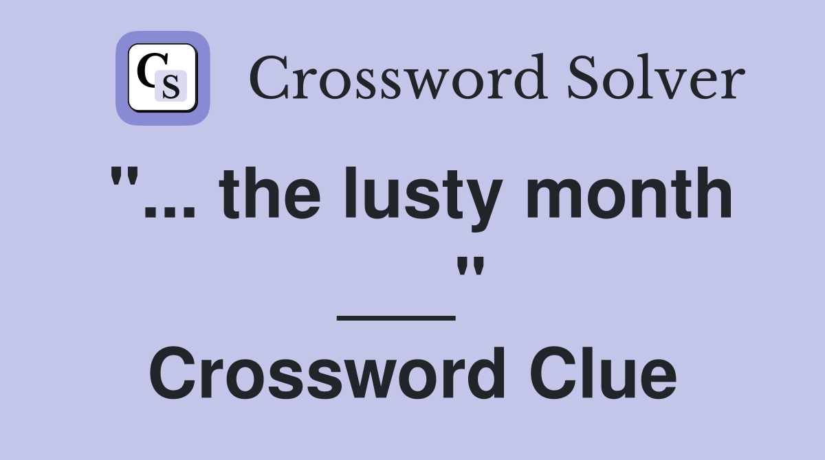 "... the lusty month ___" Crossword Clue