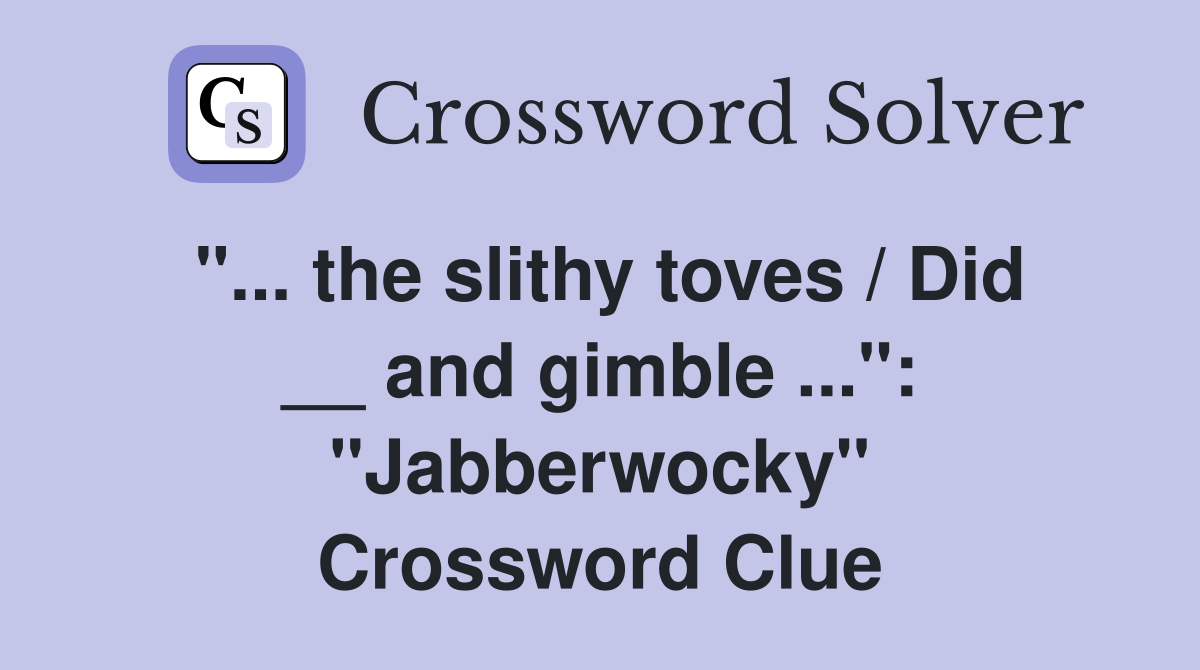 "... the slithy toves / Did __ and gimble ...": "Jabberwocky" Crossword Clue