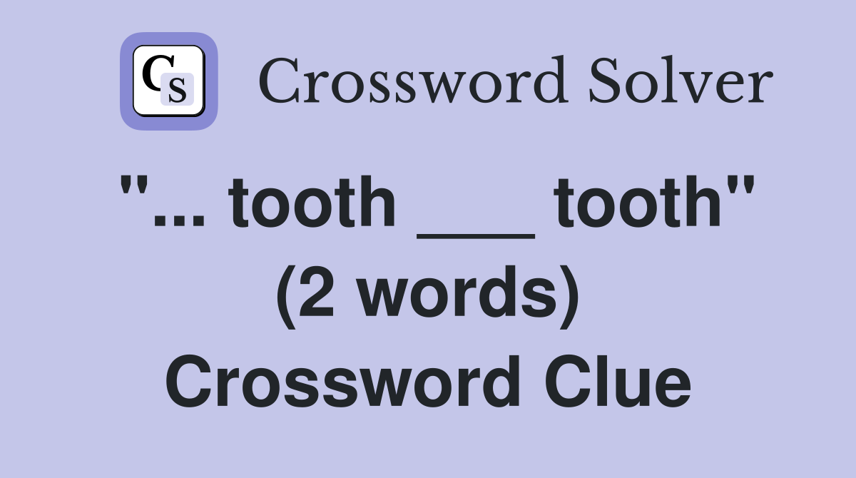 "... tooth ___ tooth" (2 words) Crossword Clue