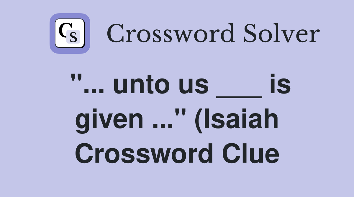 unto us is given quot (Isaiah) Crossword Clue Answers Crossword unto us is given quot (Isaiah) Crossword Clue Answers Crossword