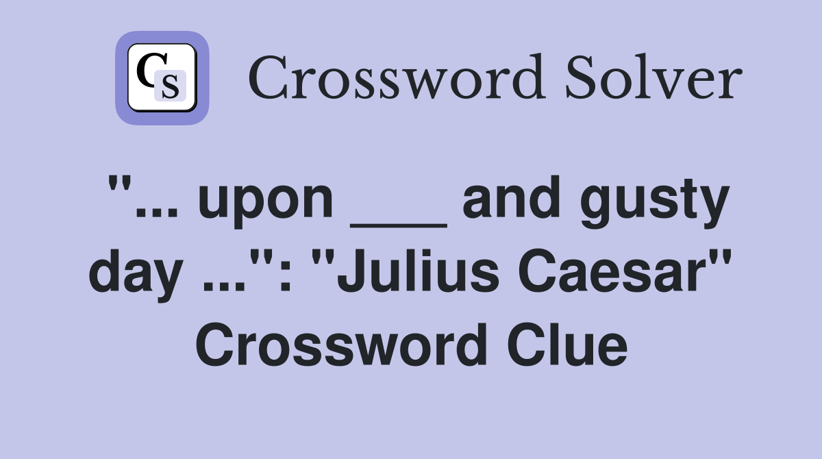 "... upon ___ and gusty day ...": "Julius Caesar" Crossword Clue