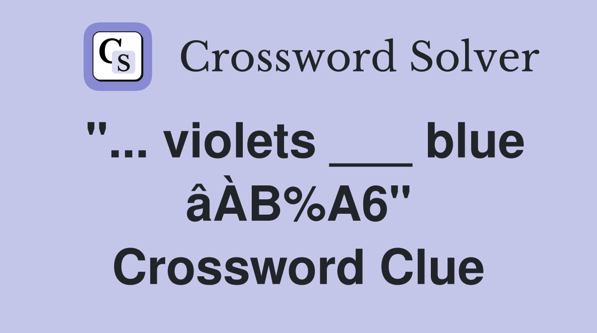 "... violets ___ blue âÀВ%A6" Crossword Clue