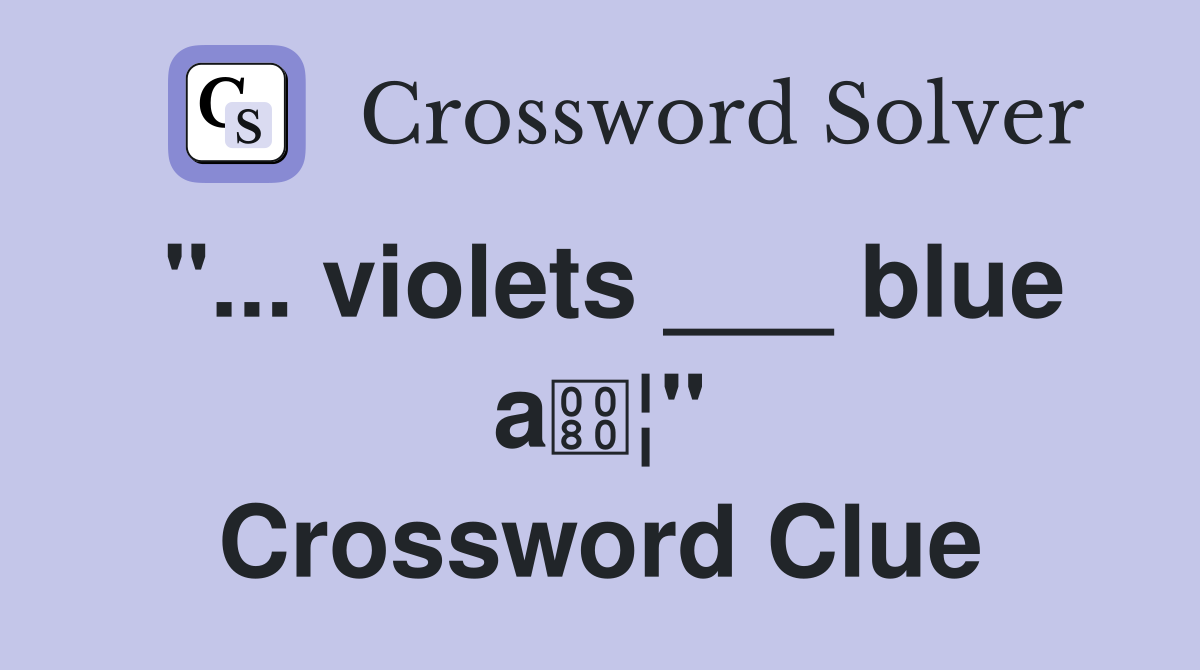 "... violets ___ blue a¦" Crossword Clue