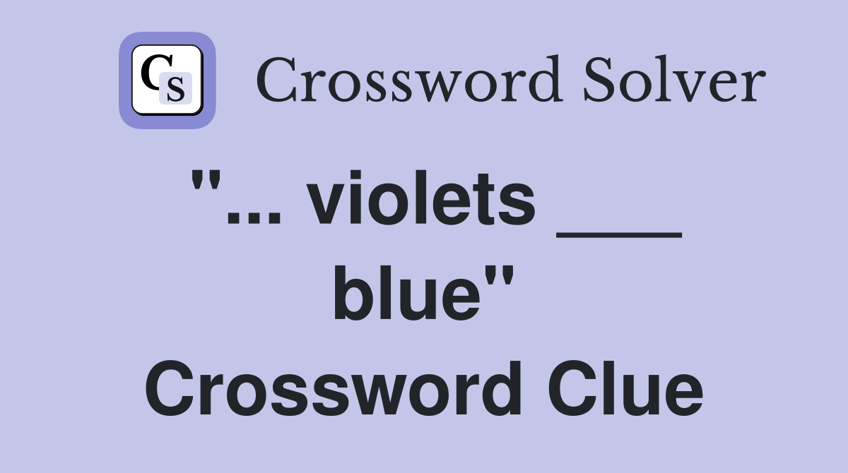 "... violets ___ blue" Crossword Clue