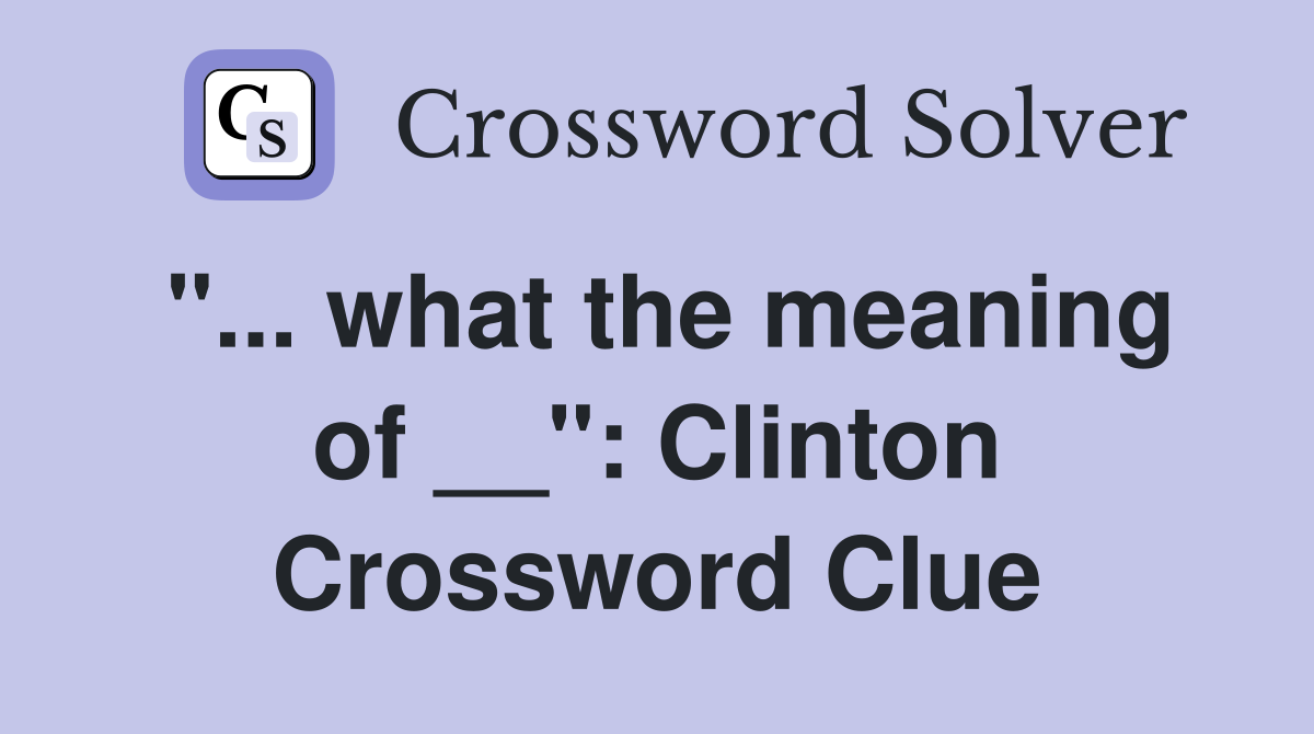 "... what the meaning of __": Clinton Crossword Clue