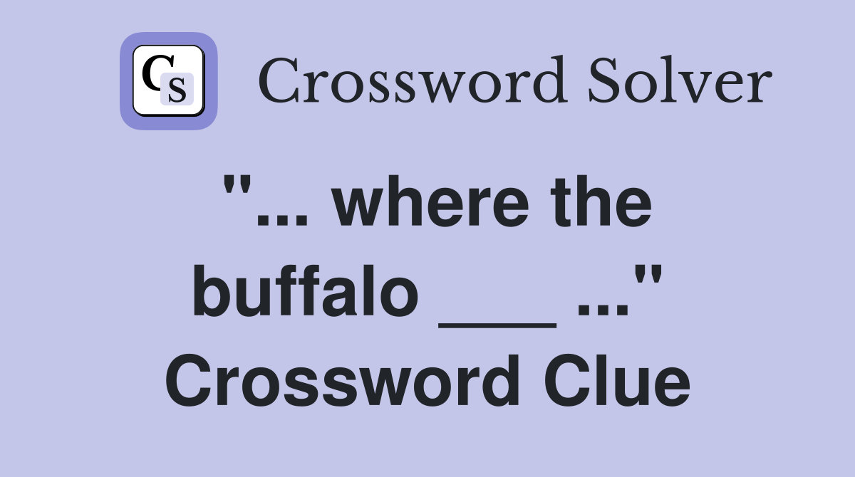 "... where the buffalo ___ ..." Crossword Clue