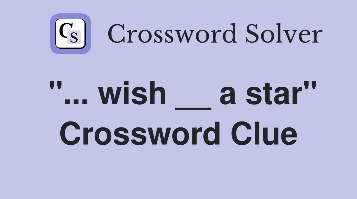 "... wish __ a star" Crossword Clue