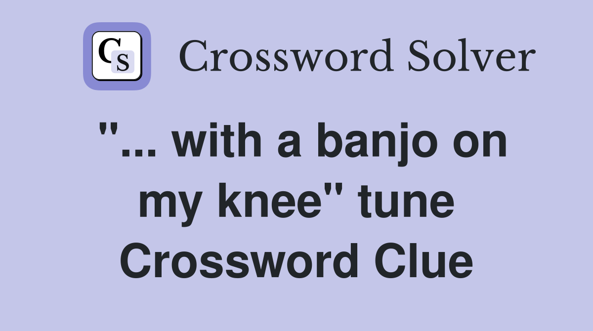 "... with a banjo on my knee" tune Crossword Clue