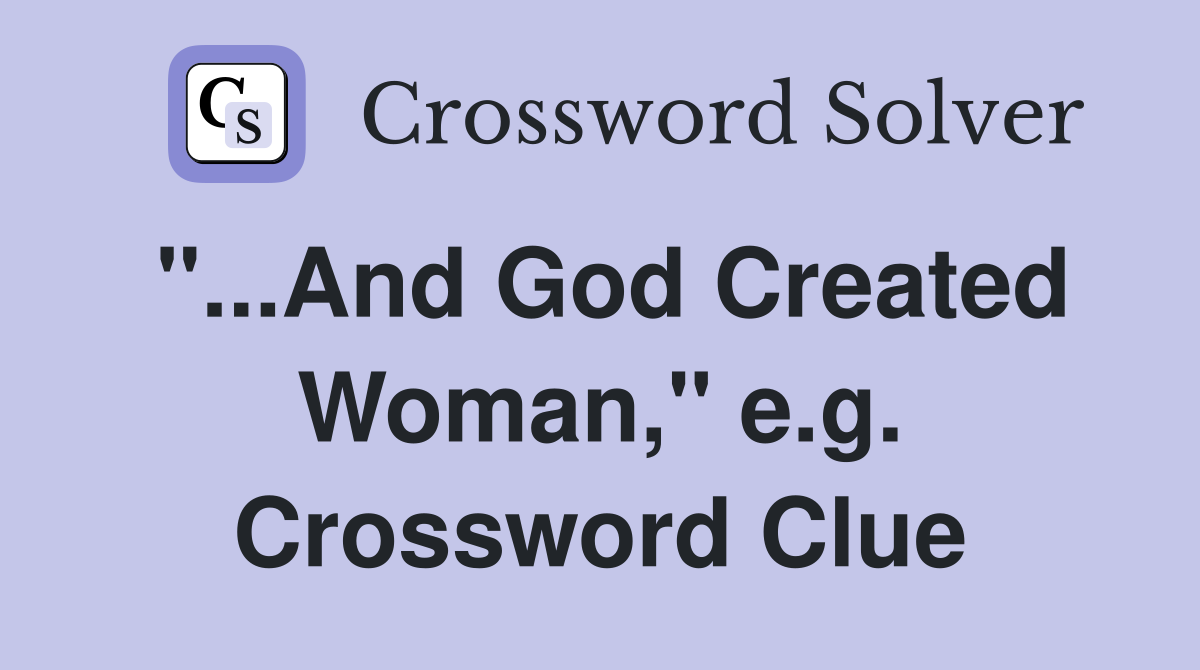 "...And God Created Woman," e.g. Crossword Clue