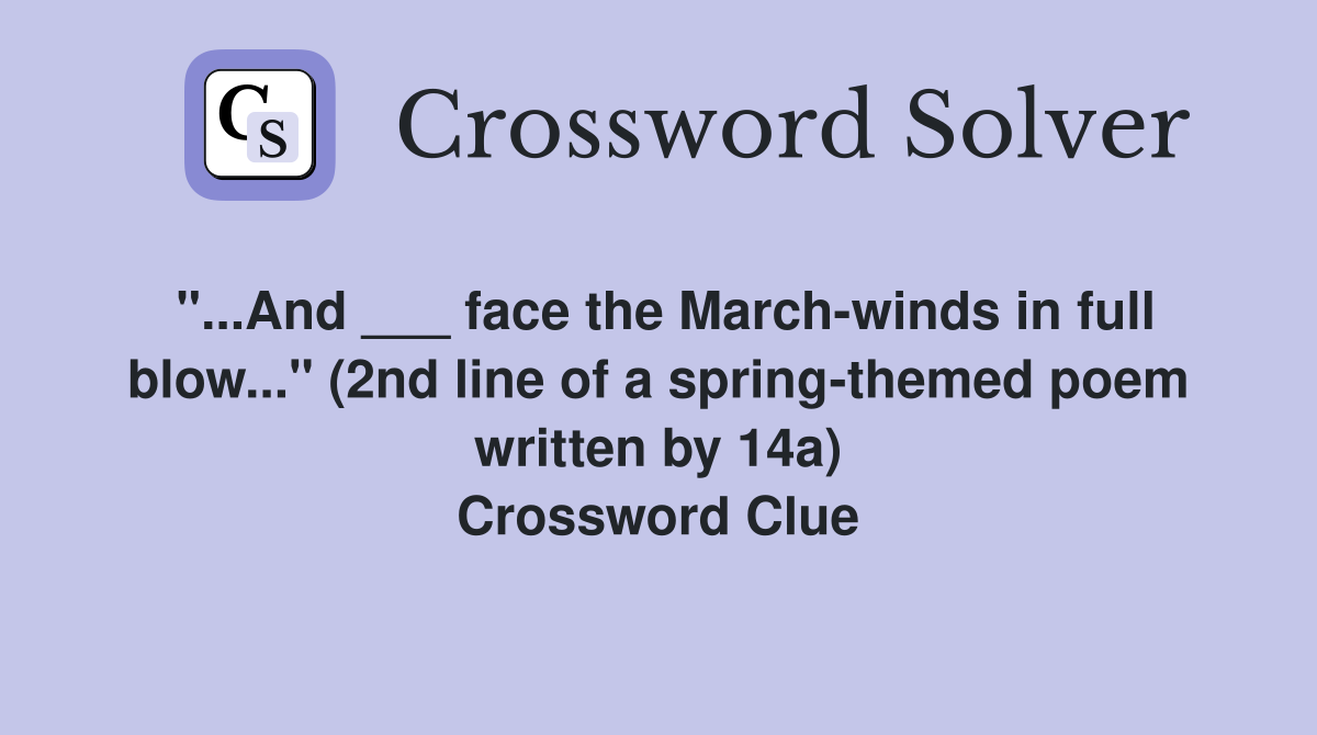 And face the March winds in full blow quot (2nd line of a spring