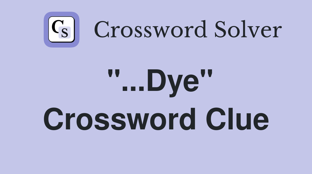 "...Dye" Crossword Clue