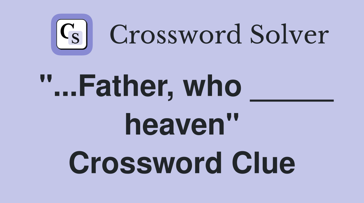 "...Father, who _____ heaven" Crossword Clue