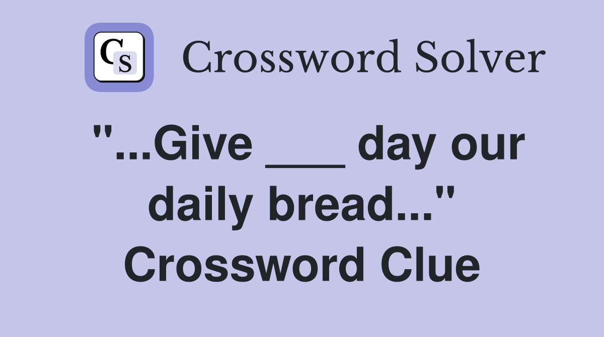 "...Give ___ day our daily bread..." Crossword Clue