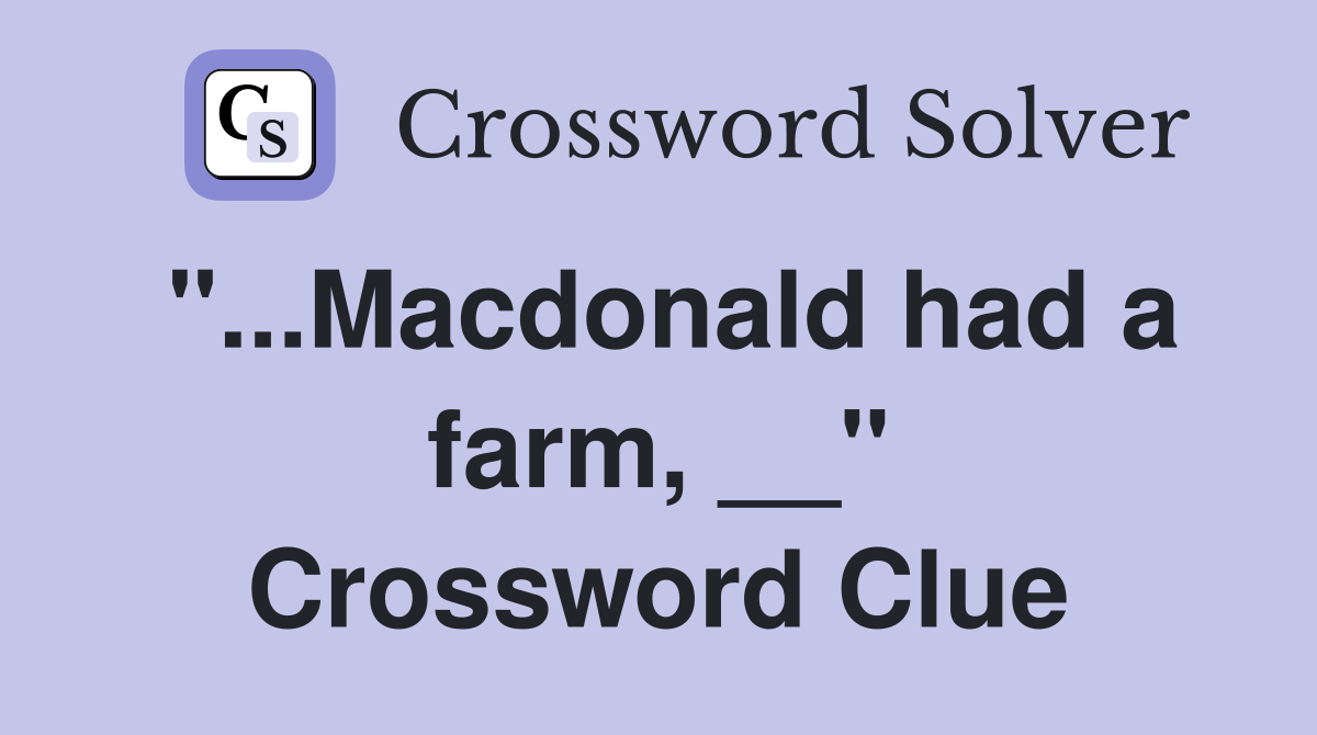 "...Macdonald had a farm, __" Crossword Clue