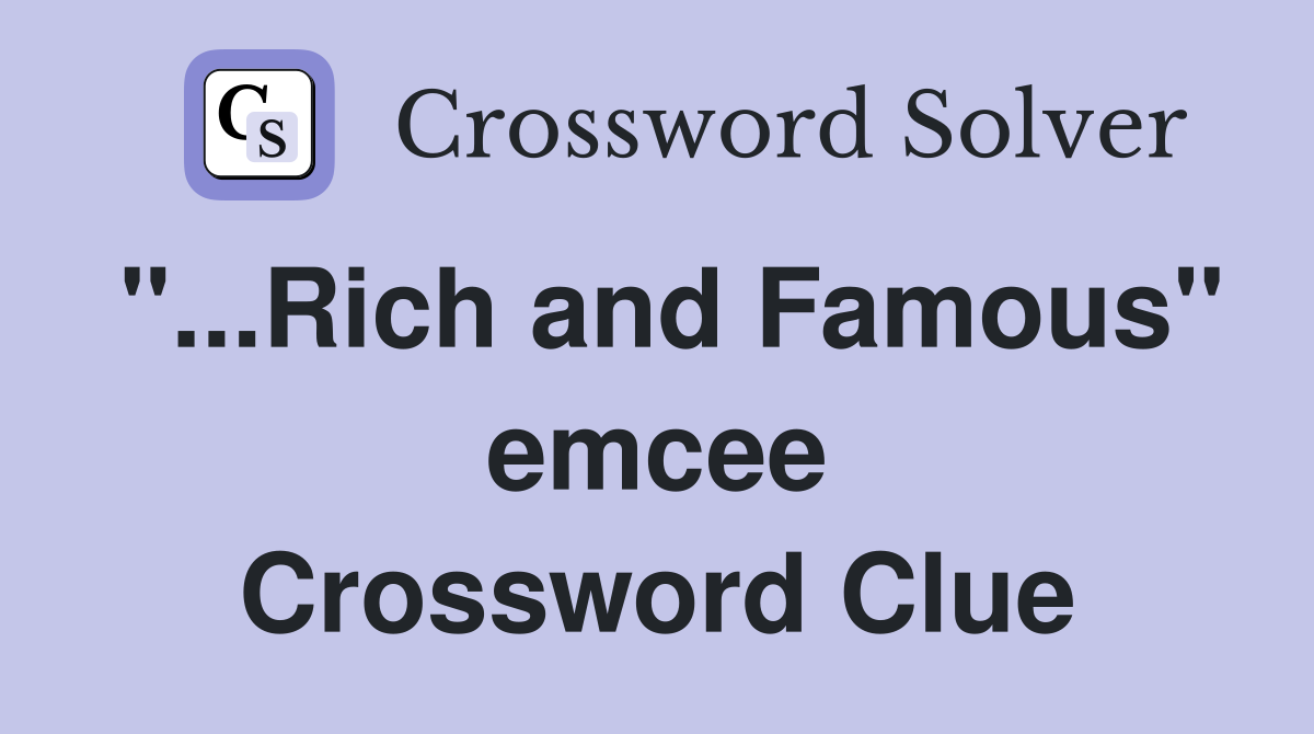 "...Rich and Famous" emcee Crossword Clue