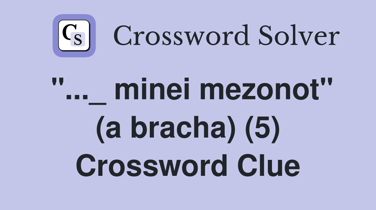 "..._ minei mezonot" (a bracha) (5) Crossword Clue