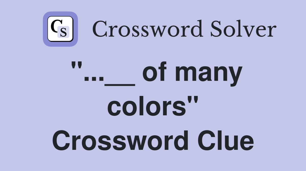 "...__ of many colors" Crossword Clue