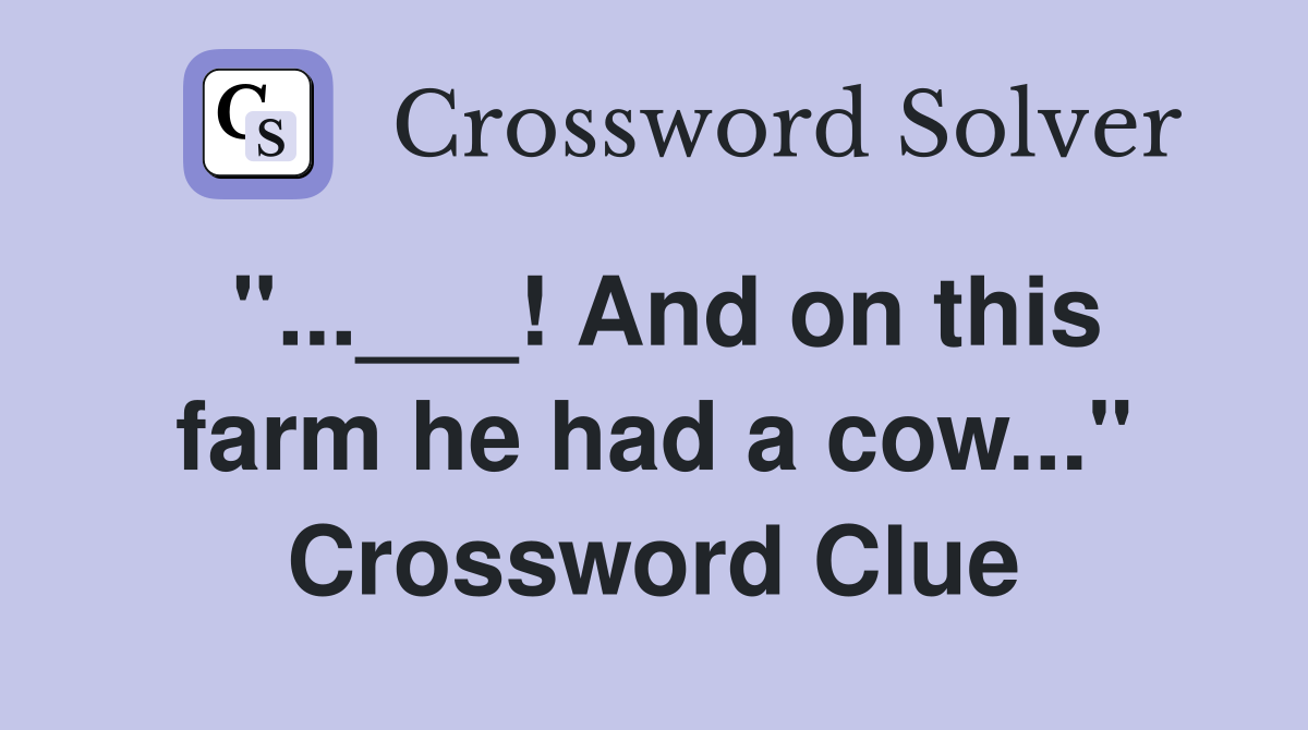 "...___! And on this farm he had a cow..." Crossword Clue