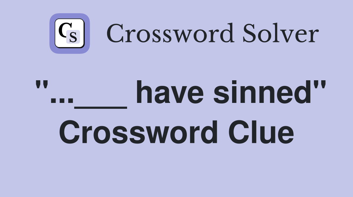 "...___ have sinned" Crossword Clue