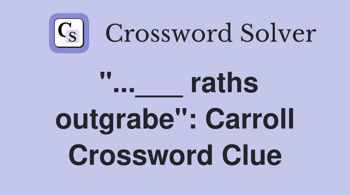 "...___ raths outgrabe": Carroll Crossword Clue