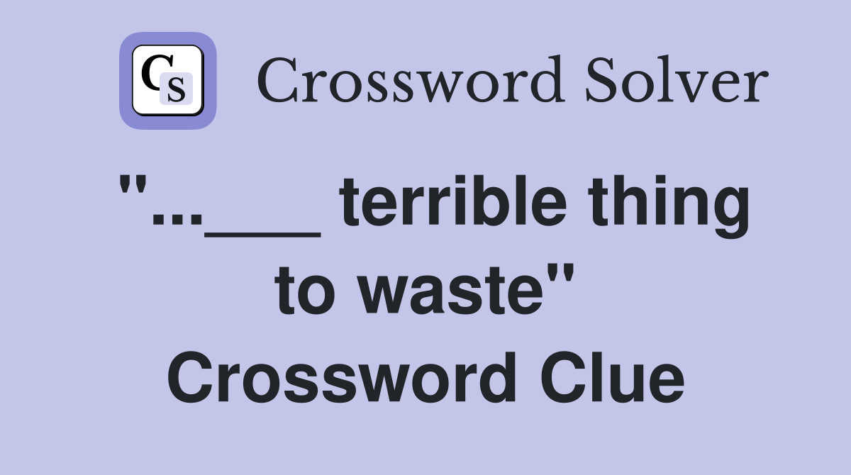 "...___ terrible thing to waste" Crossword Clue
