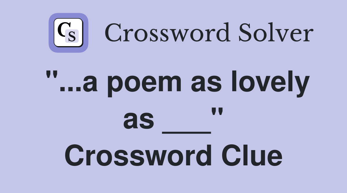 "...a poem as lovely as ___" Crossword Clue
