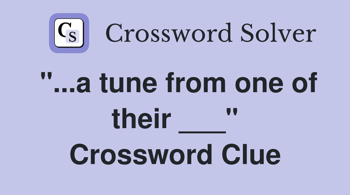 "...a tune from one of their ___" Crossword Clue