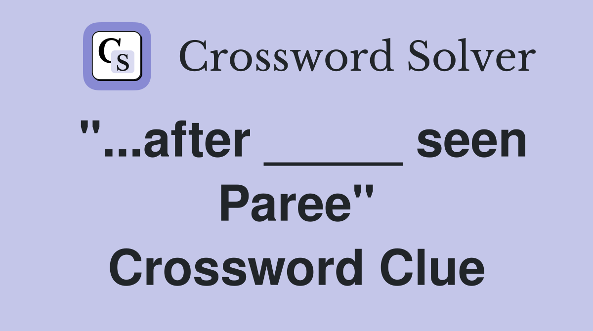 "...after _____ seen Paree" Crossword Clue
