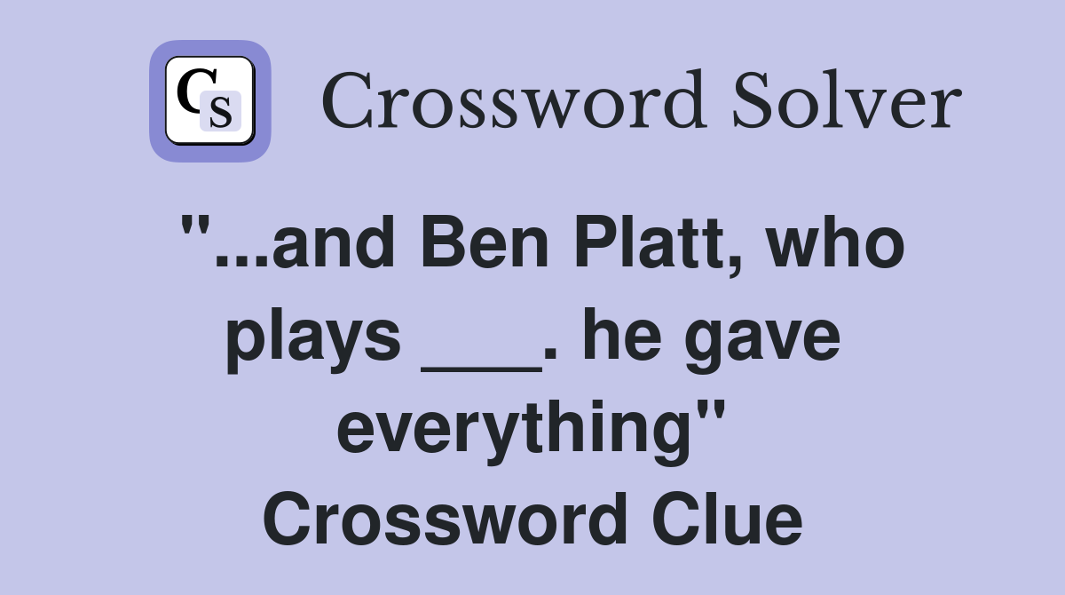 "...and Ben Platt, who plays ___. he gave everything" Crossword Clue