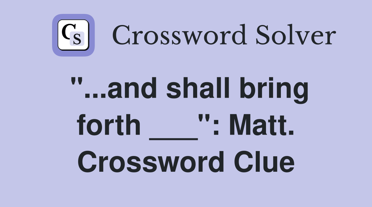 "...and shall bring forth ___": Matt. Crossword Clue