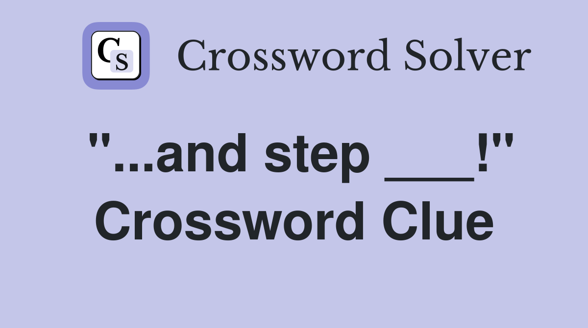 "...and step ___!" Crossword Clue