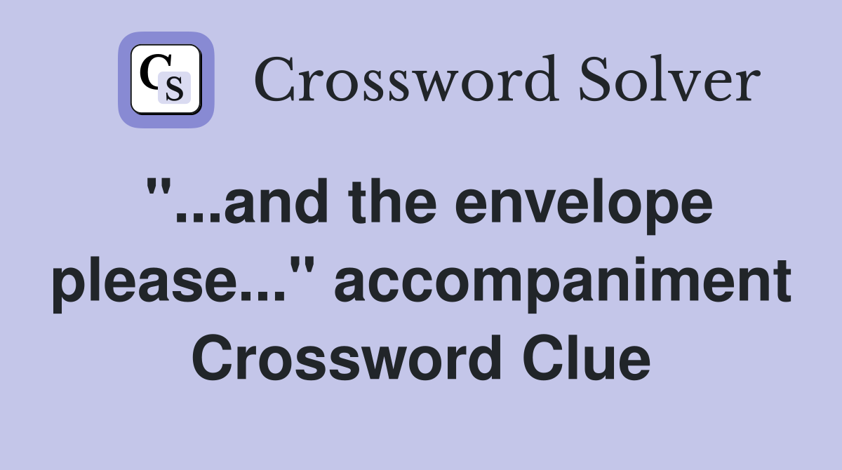 "...and the envelope please..." accompaniment Crossword Clue