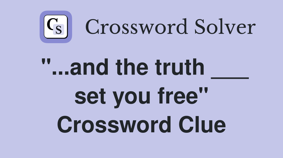 "...and the truth ___ set you free" Crossword Clue
