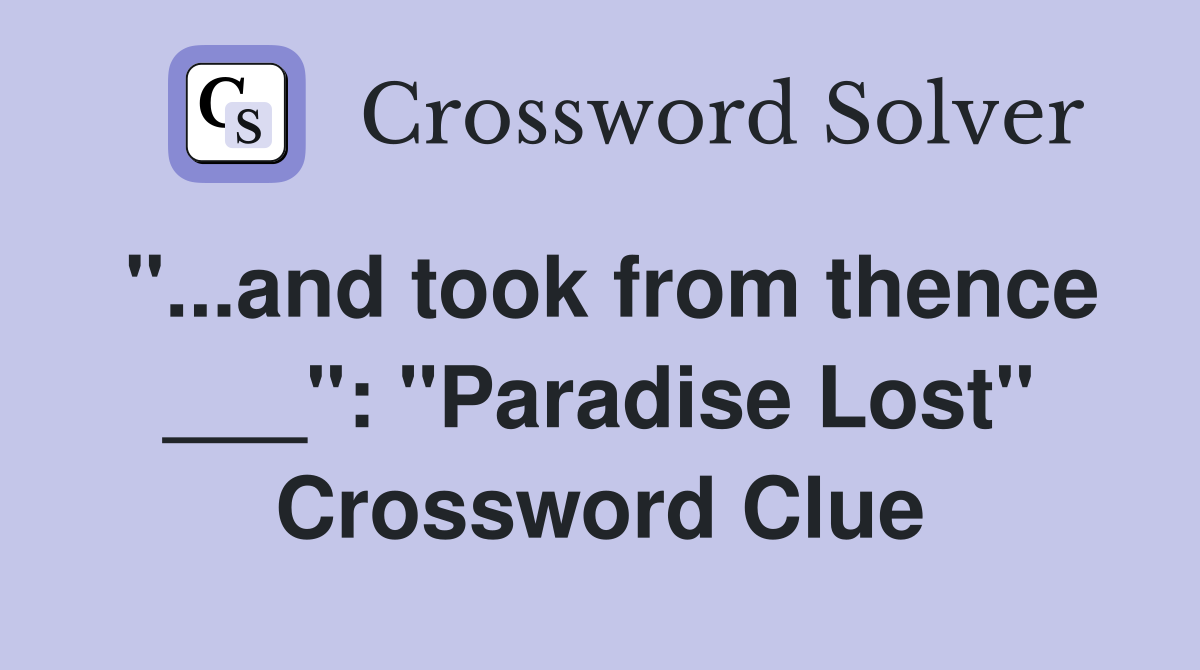"...and took from thence ___": "Paradise Lost" Crossword Clue