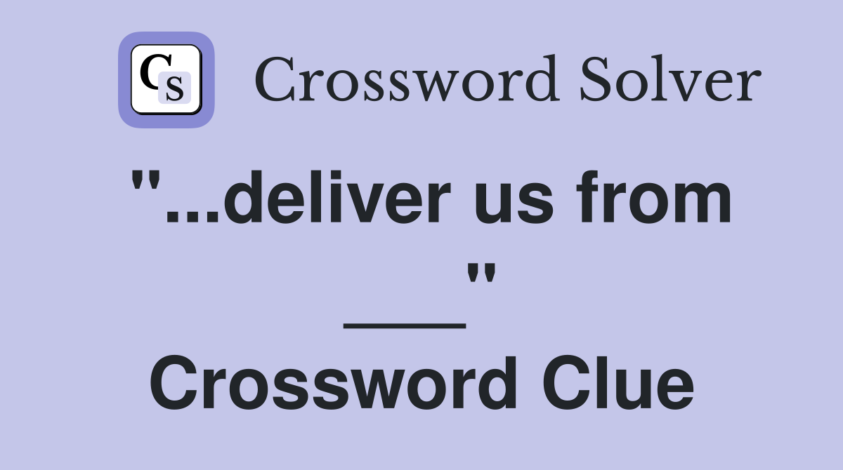 "...deliver us from ___" Crossword Clue