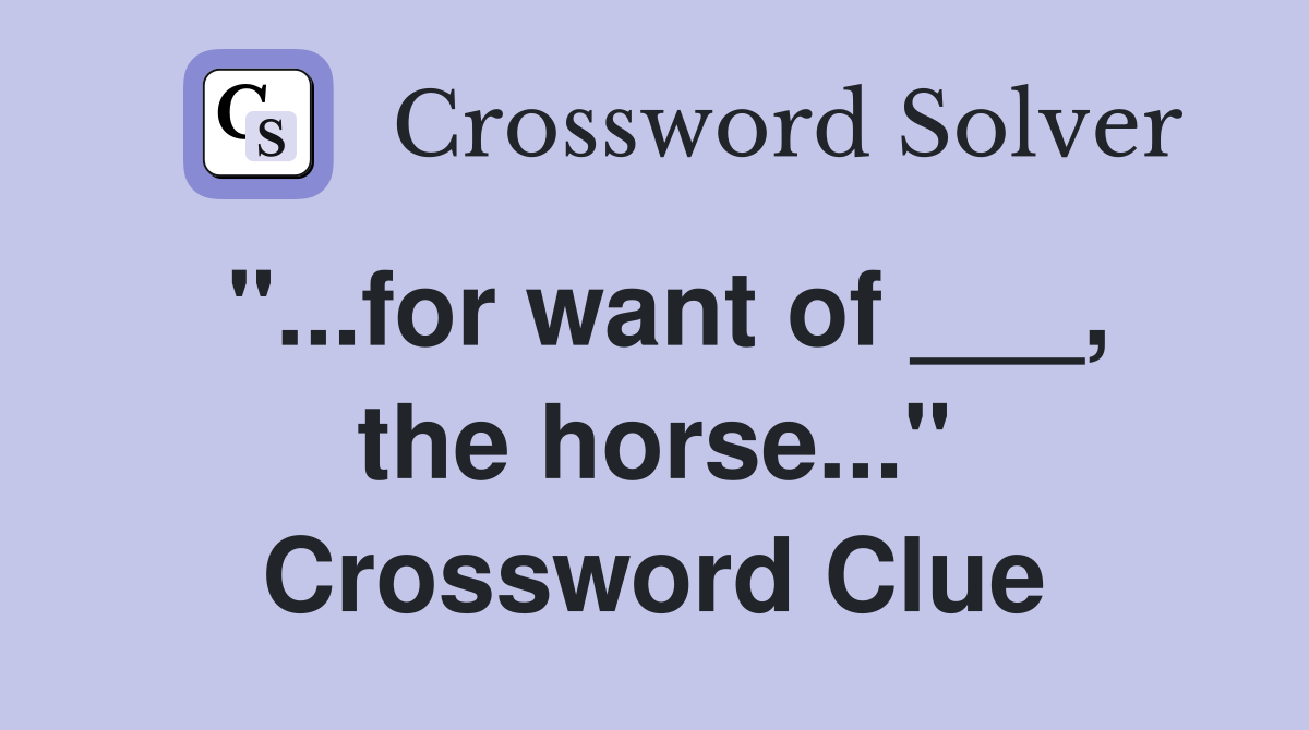 "...for want of ___, the horse..." Crossword Clue
