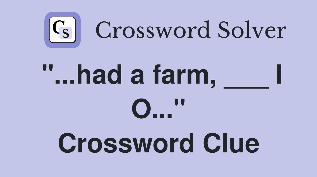 "...had a farm, ___ I O..." Crossword Clue