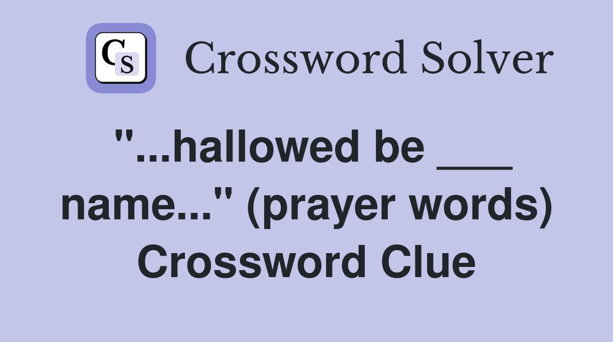 "...hallowed be ___ name..." (prayer words) Crossword Clue