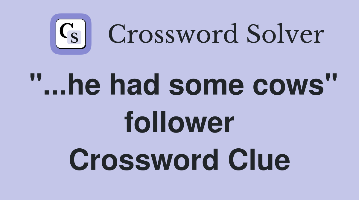 "...he had some cows" follower Crossword Clue