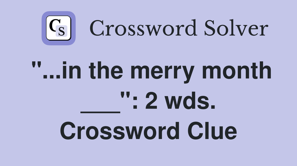 "...in the merry month ___": 2 wds. Crossword Clue