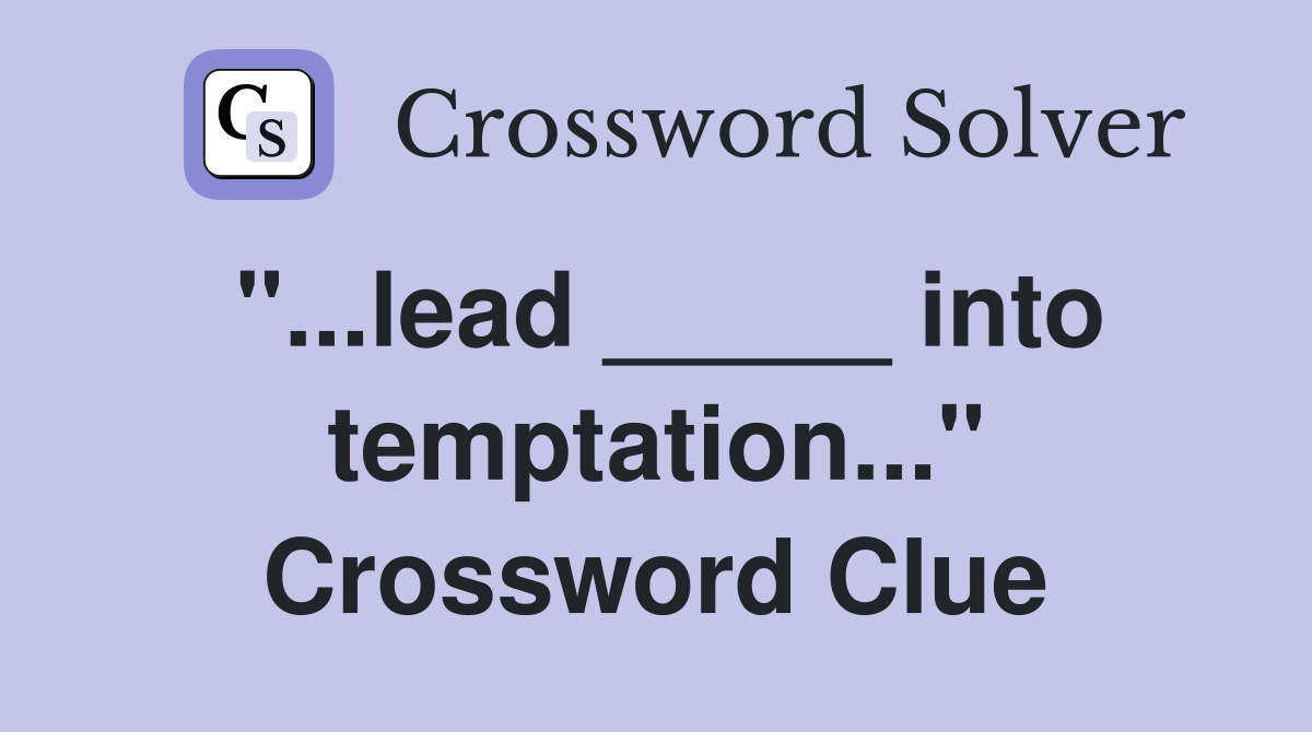 "...lead _____ into temptation..." Crossword Clue