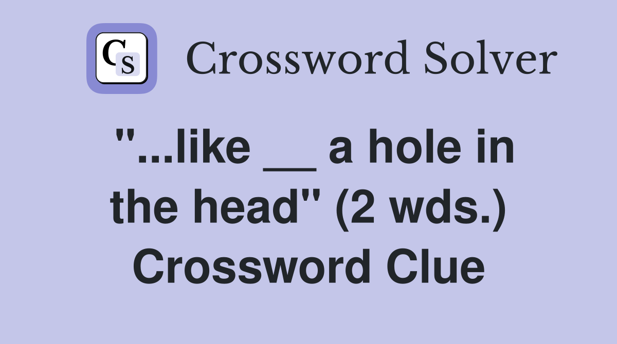 "...like __ a hole in the head" (2 wds.) Crossword Clue
