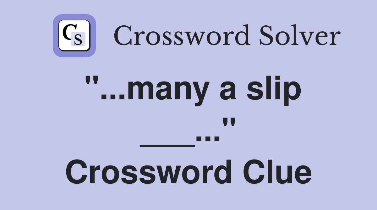 "...many a slip ___..." Crossword Clue