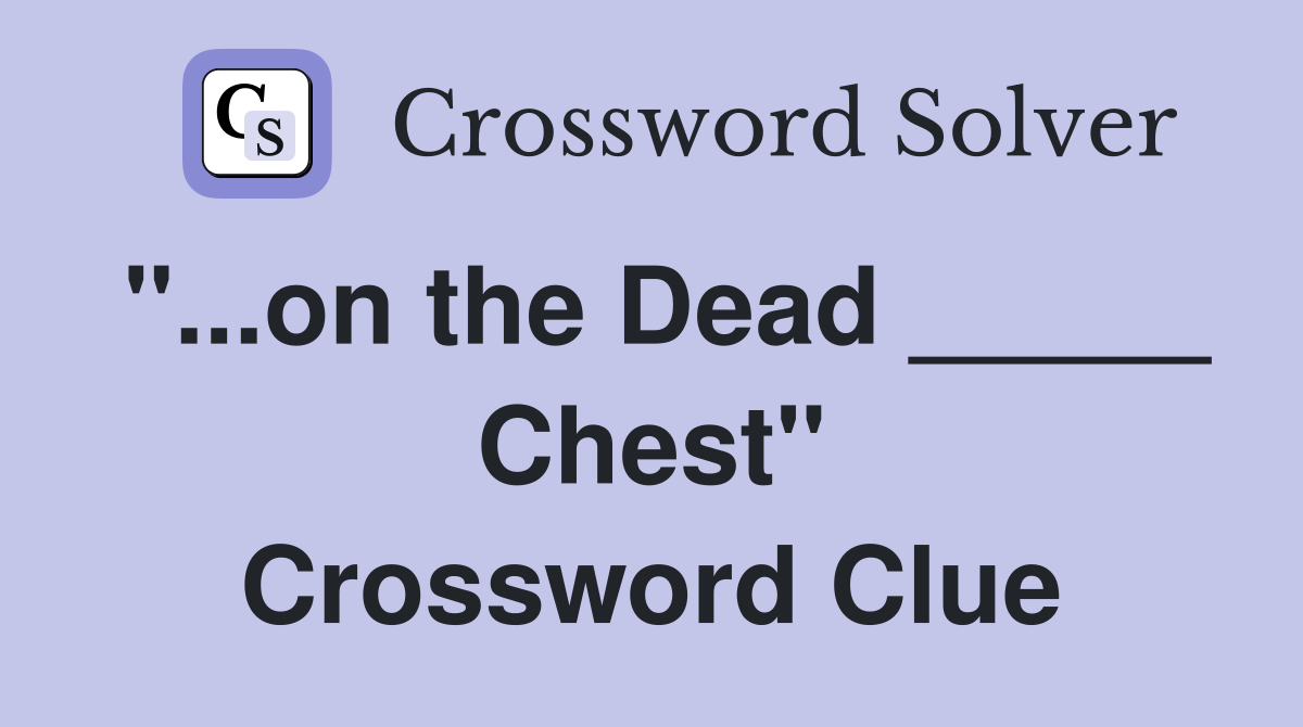"...on the Dead _____ Chest" Crossword Clue