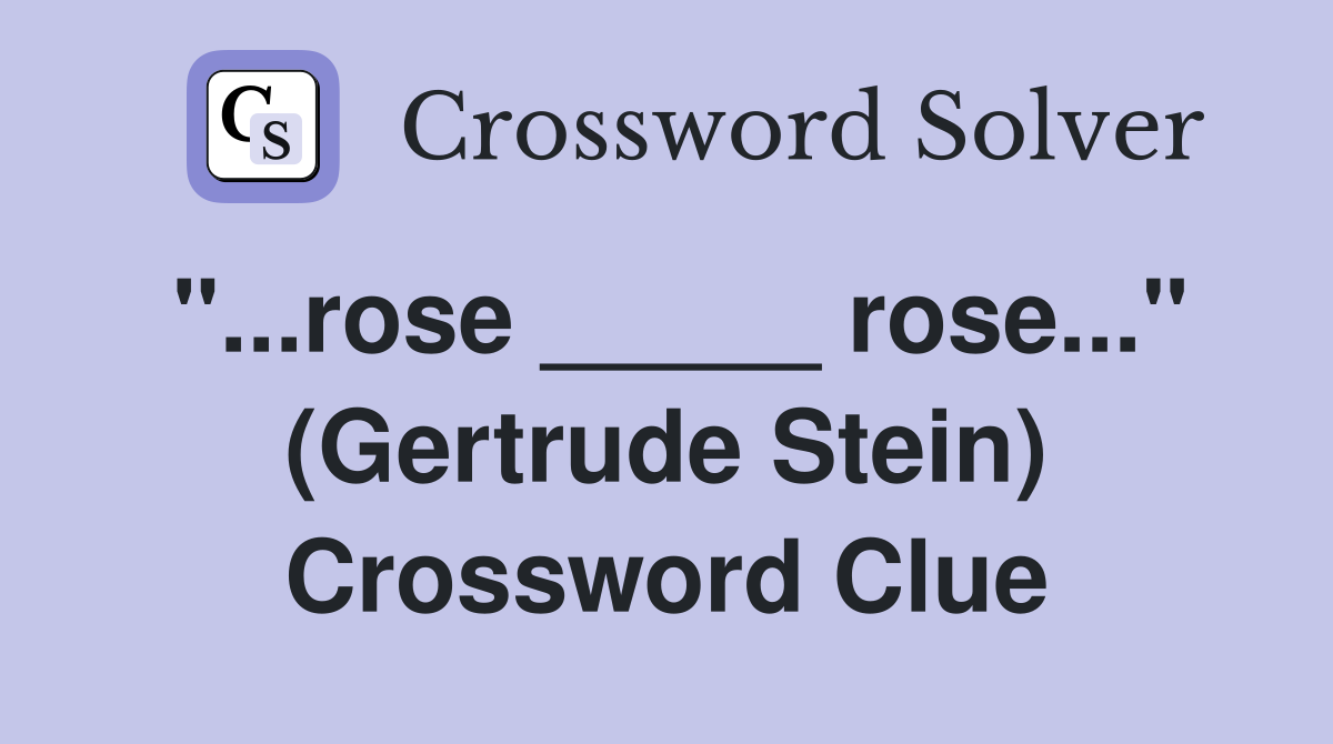 "...rose _____ rose..." (Gertrude Stein) Crossword Clue