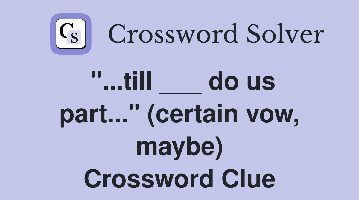 "...till ___ do us part..." (certain vow, maybe) Crossword Clue