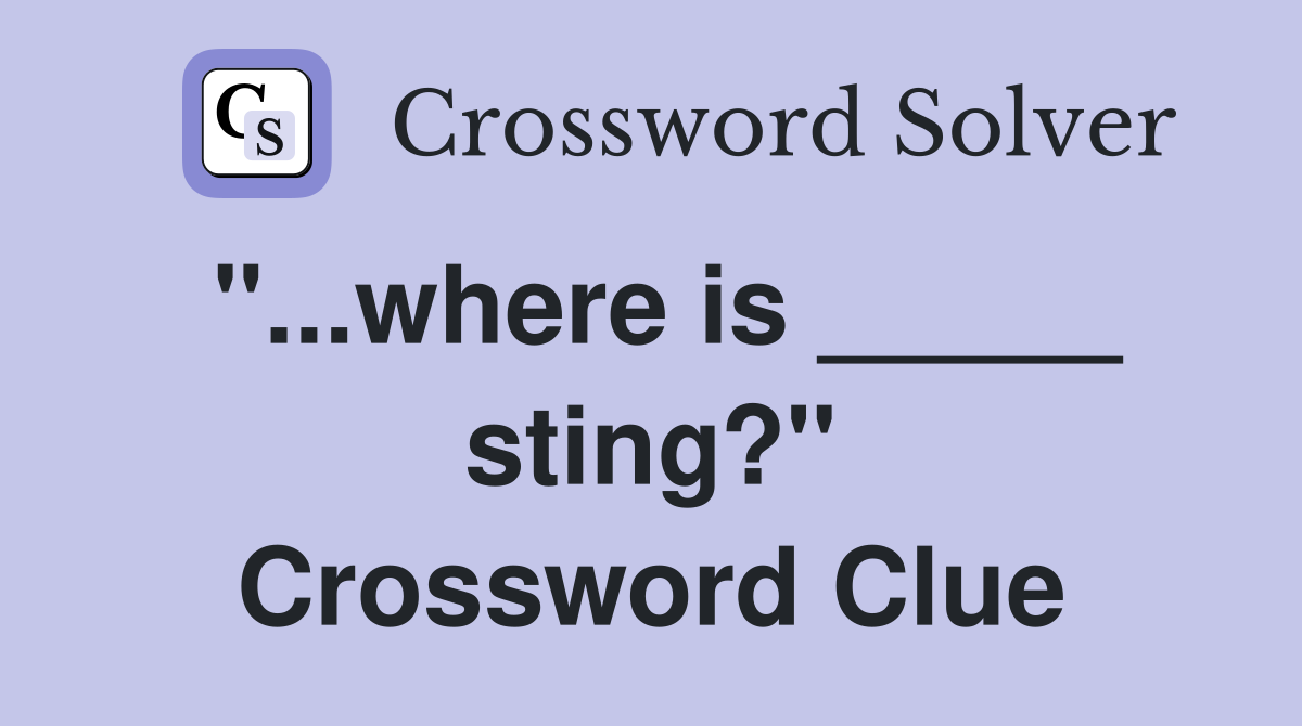 "...where is _____ sting?" Crossword Clue