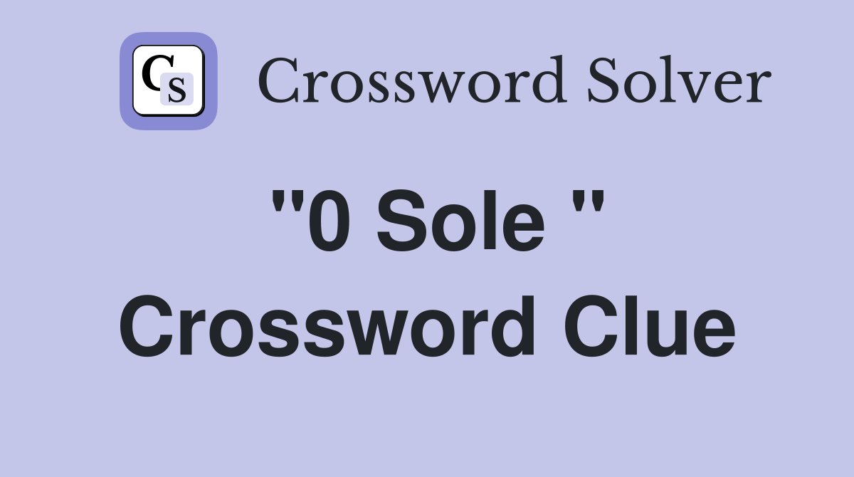 "0 Sole " Crossword Clue