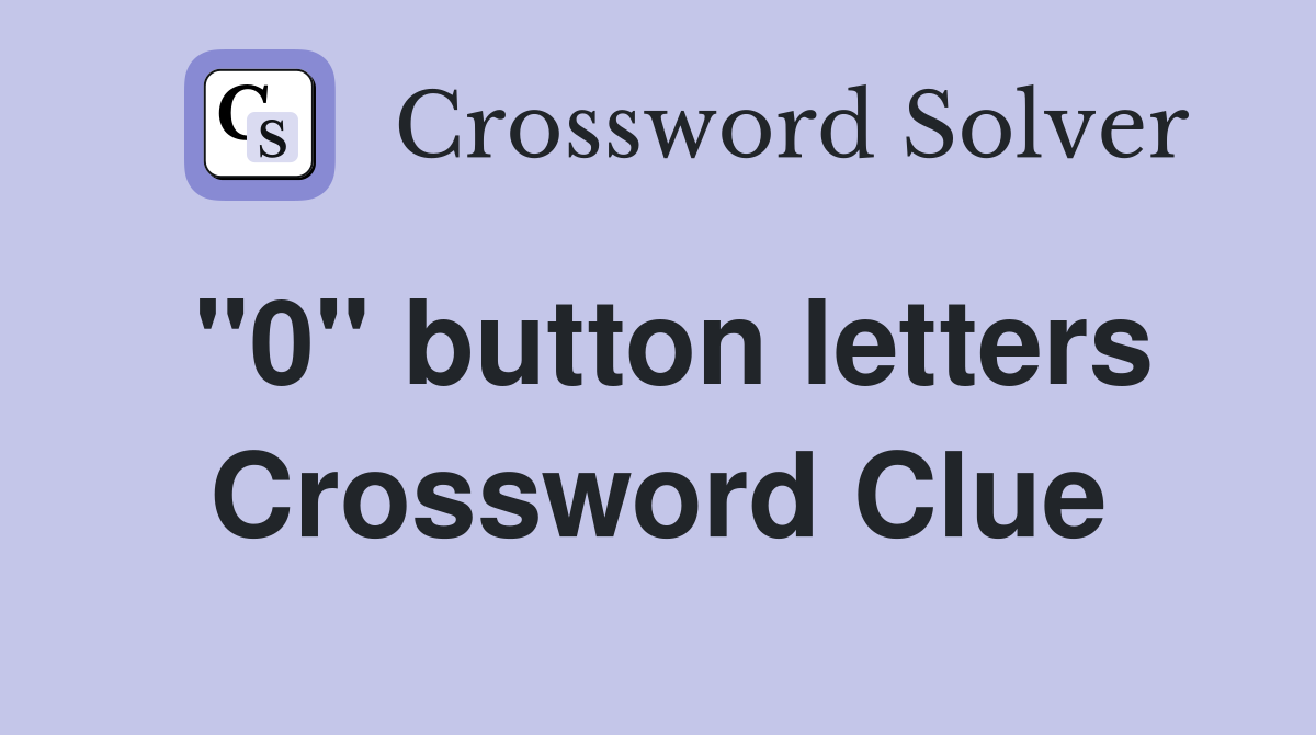 "0" button letters Crossword Clue