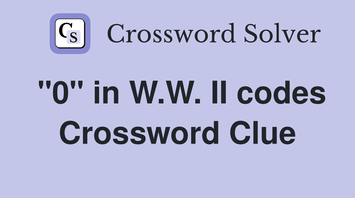 "0" in W.W. II codes Crossword Clue